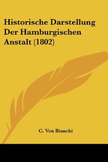 Bianchi, C: Historische Darstellung Der Hamburgischen Anstal