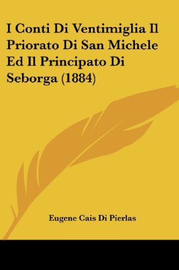 I Conti Di Ventimiglia Il Priorato Di San Michele Ed Il Principato Di Seborga (1884)