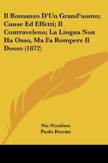 Il Romanzo D'Un Grand'uomo; Cause Ed Effetti; Il Contraveleno; La Lingua Non Ha Osso, Ma Fa Rompere Il Dosso (1872)