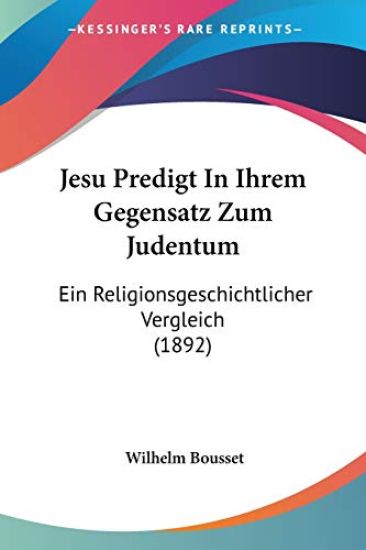 Bousset, W: Jesu Predigt In Ihrem Gegensatz Zum Judentum