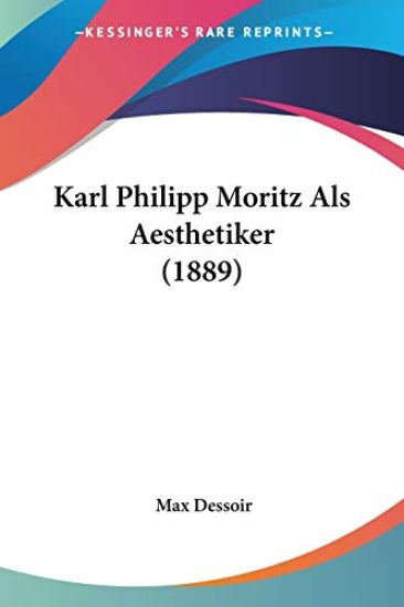 Dessoir, M: Karl Philipp Moritz Als Aesthetiker (1889)