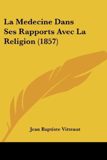 La Medecine Dans Ses Rapports Avec La Religion (1857)