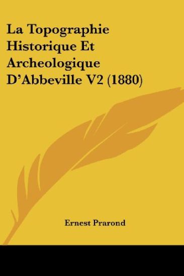 La Topographie Historique Et Archeologique D'Abbeville V2 (1880)