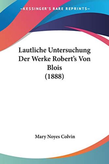 Colvin, M: Lautliche Untersuchung Der Werke Robert's Von Blo