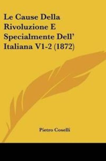 Le Cause Della Rivoluzione E Specialmente Dell' Italiana V1-2 (1872)