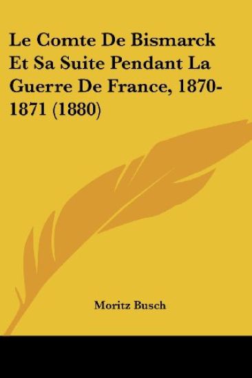 Le Comte De Bismarck Et Sa Suite Pendant La Guerre De France, 1870-1871 (1880)