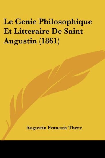 Le Genie Philosophique Et Litteraire De Saint Augustin (1861)