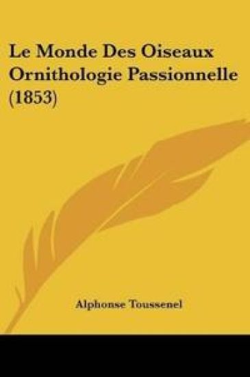 Le Monde Des Oiseaux Ornithologie Passionnelle (1853)
