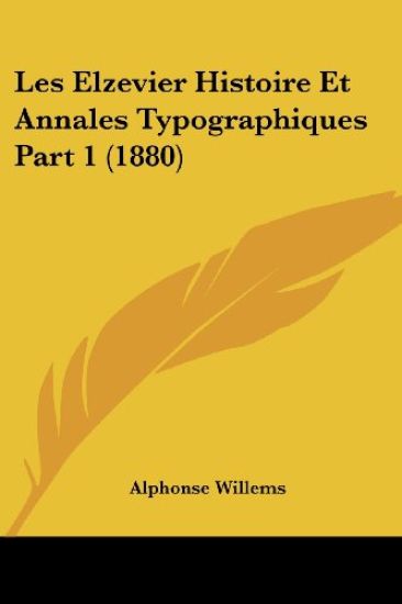 Les Elzevier Histoire Et Annales Typographiques Part 1 (1880)