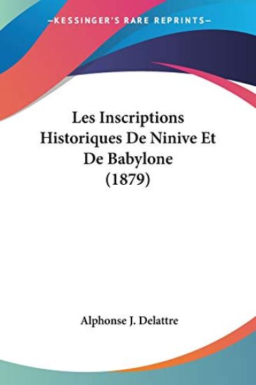Les Inscriptions Historiques De Ninive Et De Babylone (1879)