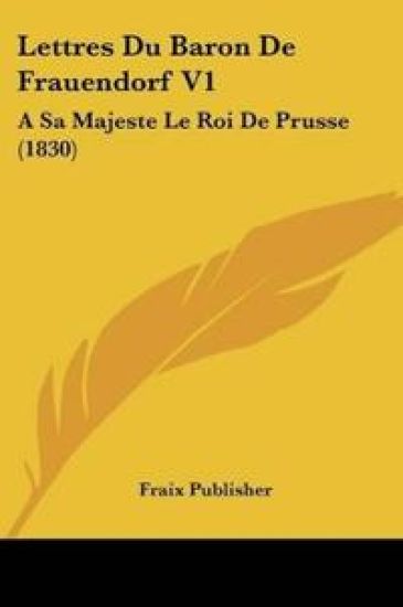 Lettres Du Baron De Frauendorf V1