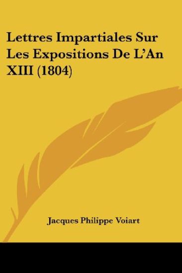 Lettres Impartiales Sur Les Expositions De L'An XIII (1804)