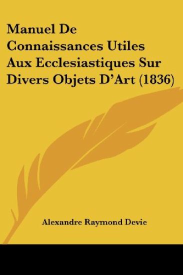 Manuel De Connaissances Utiles Aux Ecclesiastiques Sur Divers Objets D'Art (1836)