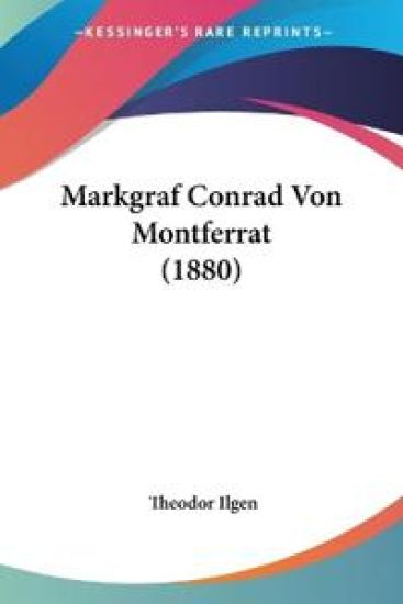 Ilgen, T: Markgraf Conrad Von Montferrat (1880)