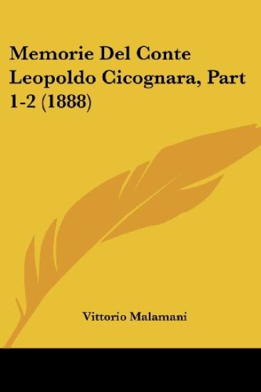 Memorie Del Conte Leopoldo Cicognara, Part 1-2 (1888)