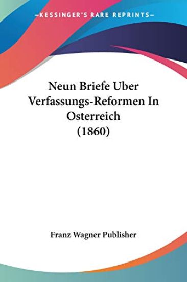 Franz Wagner Publisher: Neun Briefe Uber Verfassungs-Reforme