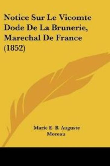Notice Sur Le Vicomte Dode De La Brunerie, Marechal De France (1852)