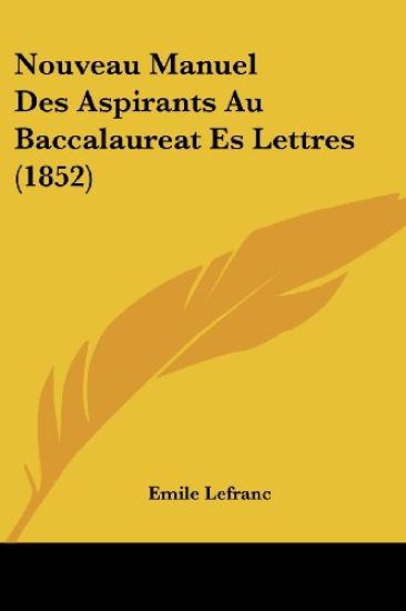 Nouveau Manuel Des Aspirants Au Baccalaureat Es Lettres (1852)