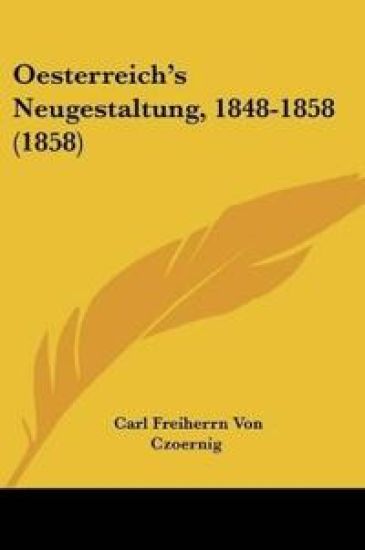 Czoernig, C: Oesterreich's Neugestaltung, 1848-1858 (1858)