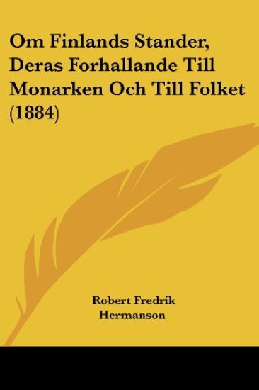Om Finlands Stander, Deras Forhallande Till Monarken Och Till Folket (1884)