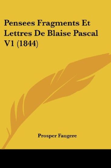 Pensees Fragments Et Lettres De Blaise Pascal V1 (1844)