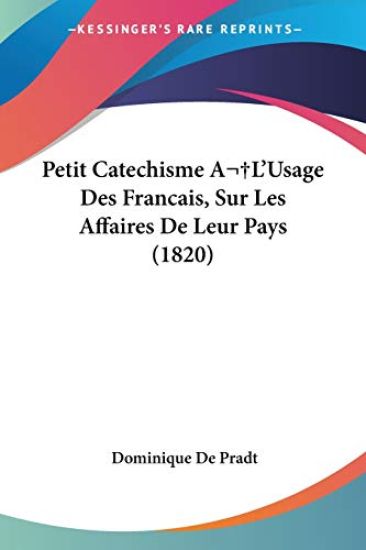 Petit Catechisme A L'Usage Des Francais, Sur Les Affaires De Leur Pays (1820)