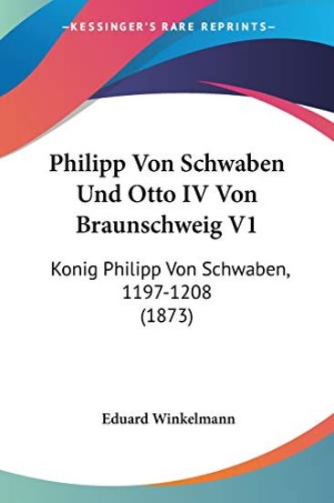 Winkelmann, E: Philipp Von Schwaben Und Otto IV Von Braunsch