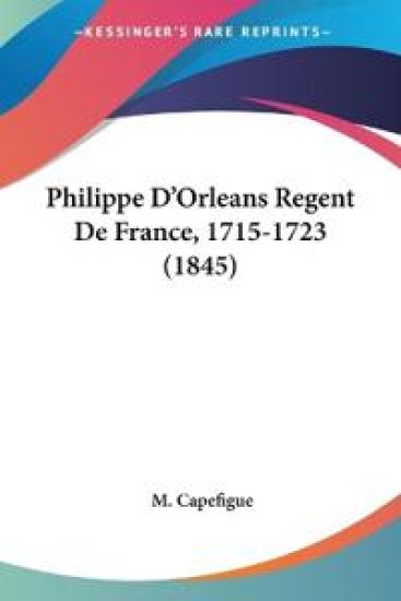 Philippe D'Orleans Regent De France, 1715-1723 (1845)