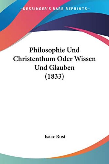 Rust, I: Philosophie Und Christenthum Oder Wissen Und Glaube