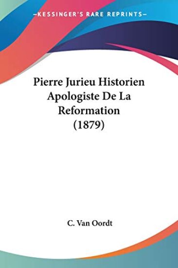 Pierre Jurieu Historien Apologiste De La Reformation (1879)