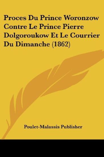 Proces Du Prince Woronzow Contre Le Prince Pierre Dolgoroukow Et Le Courrier Du Dimanche (1862)