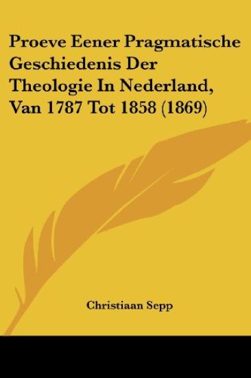 Proeve Eener Pragmatische Geschiedenis Der Theologie In Nederland, Van 1787 Tot 1858 (1869)