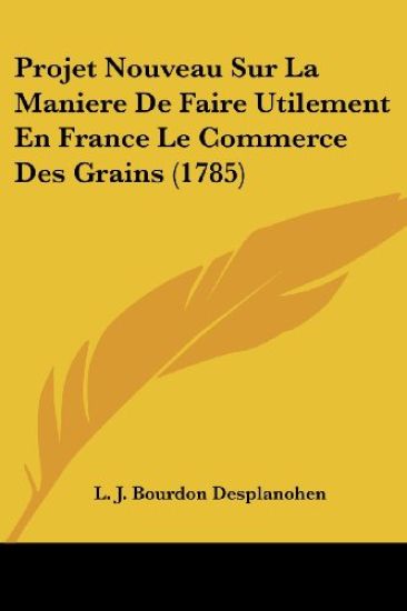 Projet Nouveau Sur La Maniere De Faire Utilement En France Le Commerce Des Grains (1785)