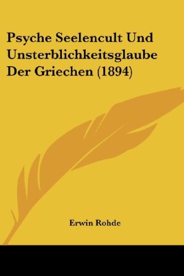 Rohde, E: Psyche Seelencult Und Unsterblichkeitsglaube Der G