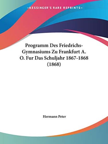 Peter, H: Programm Des Friedrichs-Gymnasiums Zu Frankfurt A.