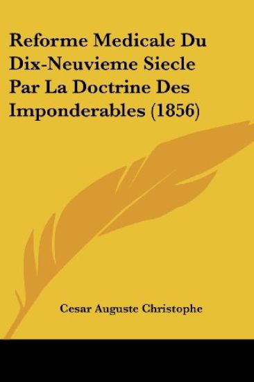 Reforme Medicale Du Dix-Neuvieme Siecle Par La Doctrine Des Imponderables (1856)
