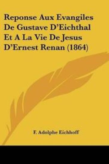 Reponse Aux Evangiles De Gustave D'Eichthal Et A La Vie De Jesus D'Ernest Renan (1864)