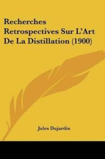 Recherches Retrospectives Sur L'Art De La Distillation (1900)