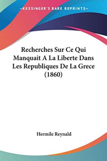 Recherches Sur Ce Qui Manquait A La Liberte Dans Les Republiques De La Grece (1860)