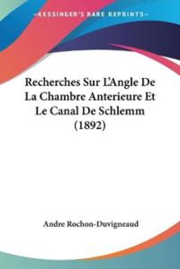 Recherches Sur L'Angle De La Chambre Anterieure Et Le Canal De Schlemm (1892)