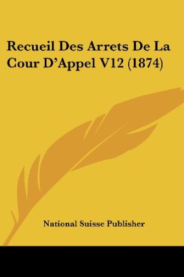 Recueil Des Arrets De La Cour D'Appel V12 (1874)