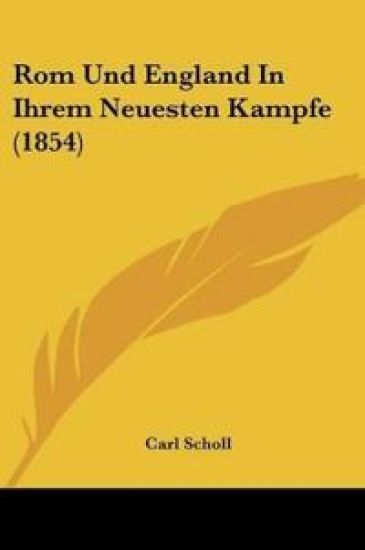 Scholl, C: Rom Und England In Ihrem Neuesten Kampfe (1854)