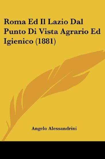 Roma Ed Il Lazio Dal Punto Di Vista Agrario Ed Igienico (1881)