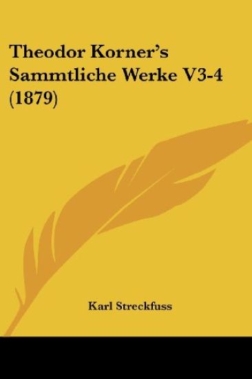 Streckfuss, K: Theodor Korner's Sammtliche Werke V3-4 (1879)