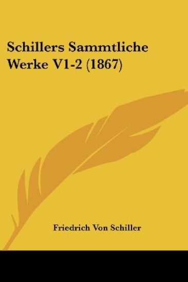 Schiller, F: Schillers Sammtliche Werke V1-2 (1867)