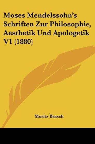Moses Mendelssohn's Schriften Zur Philosophie, Aesthetik Und
