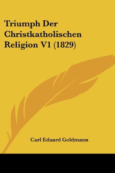Goldmann, C: Triumph Der Christkatholischen Religion V1 (182