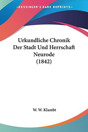 Klambt, W: Urkundliche Chronik Der Stadt Und Herrschaft Neur