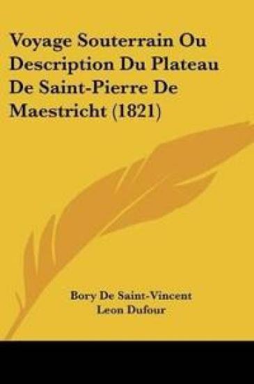 Voyage Souterrain Ou Description Du Plateau De Saint-Pierre De Maestricht (1821)