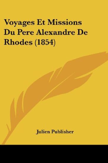 Voyages Et Missions Du Pere Alexandre De Rhodes (1854)